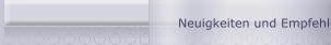Neuigkeiten und Empfehlungen